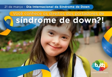 Dia da Síndrome de Down - Conheça os direitos das pessoas com a síndrome 